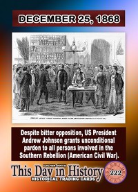 0222 - December 25, 1868 - U.S. President Andrew Johnson Grants unconditional Pardon for those involved in the American Civil War