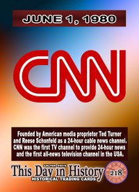 0218 - June 1, 1980 - CNN was the first 24 Hour Cable News Channel